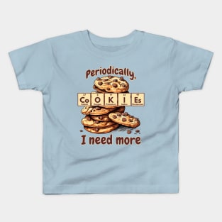 Periodically I Need More Cookies Periodic Table of Elements Kids T-Shirt